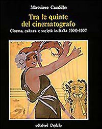 Tra Le Quinte Del Cinematografo Cinema Cultura E Societa` In Italia 1900-1937  di Cardillo Massimo - Libro