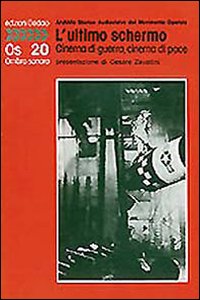 Ultimo Schermo. Cinema Di Guerra, Cinema Di P di Bertieri C. (cur.); Rossi U. ( - Libro Ultimo Schermo. Cinema Di Guerra, Cinema Di P di Bertieri C. (cur.); Rossi U. ( - Libro