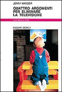 Quattro Argomenti Per Eliminare La Television  di Mander Jerry - libri