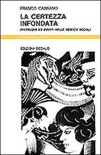 Certezza Infondata. Previsione Ed Eventi Nell di Cassano Franco - libri Certezza Infondata. Previsione Ed Eventi Nell di Cassano Franco - libri