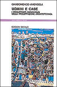 Uomini E Case. I Presupposti Sociologici Dell di Amendola Giandomenico - Libro Uomini E Case. I Presupposti Sociologici Dell di Amendola Giandomenico - Libro