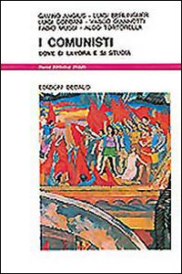 Comunisti. Dove Si Lavora E Si Studia (i)  di Aa.vv. - Libro