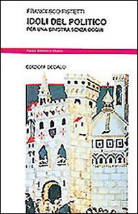 Idoli Del Politico  di Fistetti Francesco - libri