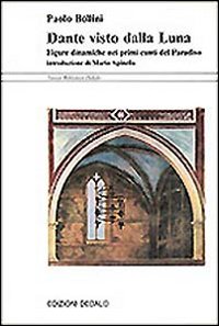 Dante Visto Dalla Luna. Figure Dinamiche Nei di Bollini Paolo - Libro Dante Visto Dalla Luna. Figure Dinamiche Nei di Bollini Paolo - Libro