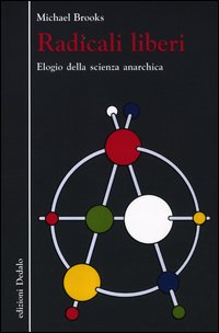 Radicali_Liberi_Elogio_Della_Scienza_Anarchica_-Brooks_Michael