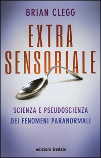 Extrasensoriale_Scienza_E_Pseudoscienza_Dei_Fenomeni_Paranormali_-Clegg_Brian