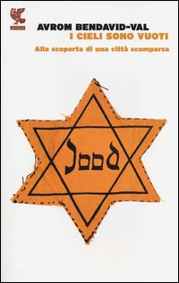 Cieli Sono Vuoti Alla Scoperta Di Una Citta` Scomparsa  di Bendavid-val Avrom - Libro