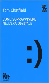 Come Sopravvivere Nell`era Digitale  di Chatfield Tom - Libro