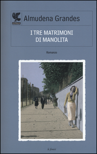 Tre Matrimoni Di Manolita (i) di Grandes Almudena - Libro Tre Matrimoni Di Manolita (i) di Grandes Almudena - Libro