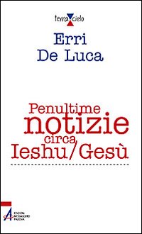 Penultime Notizie Circa Ieshu/gesu`  di De Luca Erri - Libro