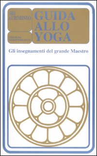 Guida_Allo_Yoga_Gli_Insegnamenti_Del_Grande_-Aurobindo_Sri