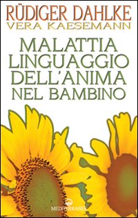 Malattia_Linguaggio_Dell`anima_Nel_Bambino_-Dahlke_Rudiger__Kaesemann_Vera