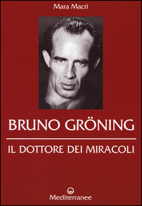 Bruno Groning Il Dottore Dei Miracoli  di Macri` Mara - Libro