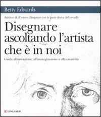 Disegnare Ascoltando L`artista Che E`in Noi  di Edwards Betty - libri