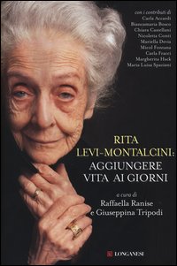 Rita_Levi_Montalcini_Aggiungere_Vita_Ai_Giorni_-Ranise_Raffaella_Tripodi_G.