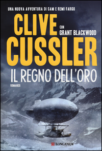 Regno Dell`oro (il) di Cussler Clive Blackwood Grant - Libro Regno Dell`oro (il) di Cussler Clive Blackwood Grant - Libro