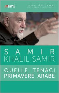 Quelle_Tenaci_Primavere_Arabe_-Samir_Khalil_Samir