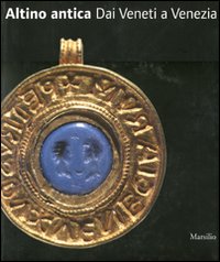 Altino Antica Dai Veneti A Venezia  di Aa.vv. Tirelli M. (cur.) - libri