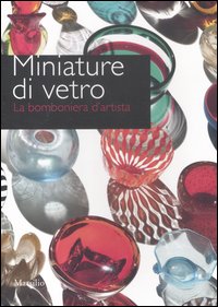 Miniature Di Vetro La Bomboniera D`artista  di Aa.vv. Barovier Mentasti R. (cur.) Pe - libri