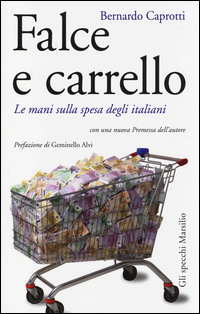 Falce E Carrello Le Mani Sulla Spesa Degli Italiani di Caprotti Bernardo - libri Falce E Carrello Le Mani Sulla Spesa Degli Italiani di Caprotti Bernardo - libri