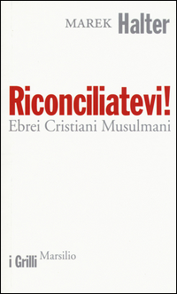 Riconciliatevi! Ebrei Cristiani Musulmani  di Halter Marek - libri