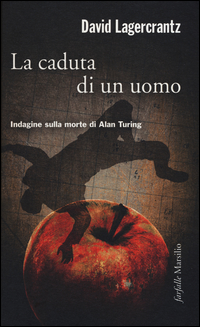 Caduta Di Un Uomo Indagine Sulla Morte Di Alan Turing (la) di Lagercrantz David - Libro Caduta Di Un Uomo Indagine Sulla Morte Di Alan Turing (la) di Lagercrantz David - Libro