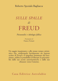 Sulle Spalle Di Freud. Psicoanalisi E Ideolog  di Speziale Bagliacca Roberto - Libro