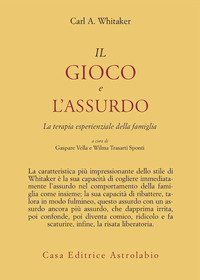 Gioco E L`assurdo. La Terapia Esperienziale D di Whitaker Carl A.; Vella G. (cu - libri Gioco E L`assurdo. La Terapia Esperienziale D di Whitaker Carl A.; Vella G. (cu - libri