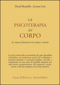 Psicoterapia Del Corpo. Le Nuove Frontiere Tr  di Boadella David; Liss Jerome - Libro
