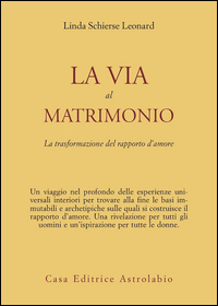 Via Al Matrimonio di Leonard Linda Schierse - libri Via Al Matrimonio di Leonard Linda Schierse - libri