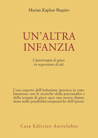 Altra_Infanzia._L%60ipnoterapia_Di_Gioco_In_Reg_-Kaplun_Shapiro_Marian