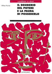 Desiderio Del Potere E La Paura Di Possederlo  di Horner Althea - Libro