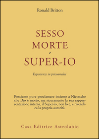 Sesso Morte E Super-io Esperienze In Psicoana  di Britton Ronald - Libro