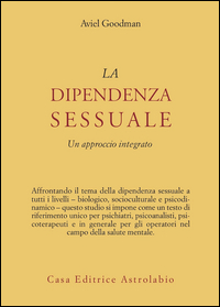 Dipendenza Sessuale Un Approccio Integrato di Goodman Aviel - Libro Dipendenza Sessuale Un Approccio Integrato di Goodman Aviel - Libro
