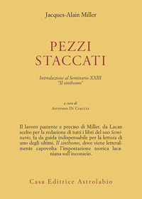 Pezzi Staccati. Introduzione Al Seminario Xxi di Miller Jacques-alain; Di Ciacc - Libro Pezzi Staccati. Introduzione Al Seminario Xxi di Miller Jacques-alain; Di Ciacc - Libro