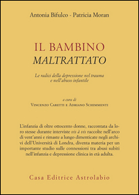 Bambino Maltrattato Le Radici Della Depressio  di Bifulco Antonia Moran Patricia - Libro