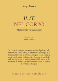 Se` Nel Corpo Movimento E Psicoanalisi (il)  di Bloom Katya - Libro
