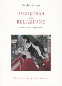 Astrologia Della Relazione. Amore Sesso E Com  di Arroyo Stephen - Libro
