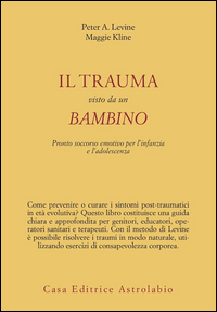 Trauma Visto Da Un Bambino. Prontosoccorso Em  di Levine Peter A.; Kline Maggie - Libro