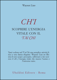 Ch`i Scoprire L`energia Vitale Con T`ai Chi di Waysun Liao - Libro Ch`i Scoprire L`energia Vitale Con T`ai Chi di Waysun Liao - Libro