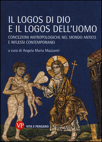 Logos_Di_Dio_E_Il_Logos_Dell%60uomo_Concezioni_Antropologiche_Nel_Mondo_Antico_E_Riflessi_Contem_-Mazzanti_Angela_Maria