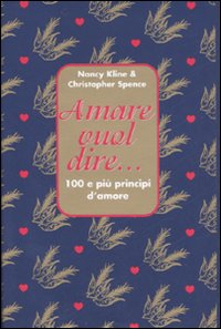 Amare Vuol Dire... di Kline N. Spence C. - Libro Amare Vuol Dire... di Kline N. Spence C. - Libro