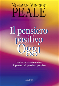 Pensiero Positivo Oggi Rinnovare E Alimentare di Peale Norman V. - libri Pensiero Positivo Oggi Rinnovare E Alimentare di Peale Norman V. - libri