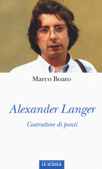 Alexander Langer Costruttore Di Ponti di Boato Marco - Libro Alexander Langer Costruttore Di Ponti di Boato Marco - Libro