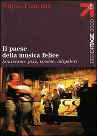 Paese Della Musica Felice Lousiana Jazz Voodo  di Franchini Vittorio - Libro