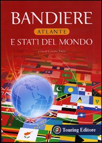 Bandiere E Stati Del Mondo  di Aa.vv. Troia C. (cur.) - Libro