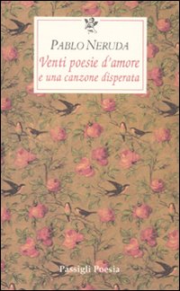 Venti_Poesie_D`amore_E_Una_Canzone_Disperata_-Neruda_Pablo