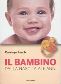 Bambino Dalla Nascita Ai 6 Anni di Leach Penelope - Libro Bambino Dalla Nascita Ai 6 Anni di Leach Penelope - Libro