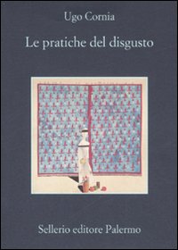 Pratiche Del Disgusto (le)  di Cornia Ugo - Libro