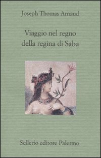 Viaggio Nel Regno Della Regina Di Saba di Arnaud Joseph - Libro Viaggio Nel Regno Della Regina Di Saba di Arnaud Joseph - Libro